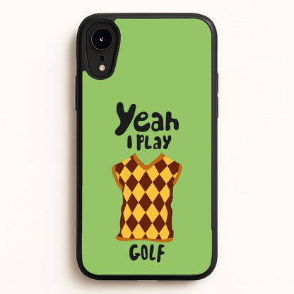Yeah I play golf - Golf  - Golf Phone Case for iPhone XR