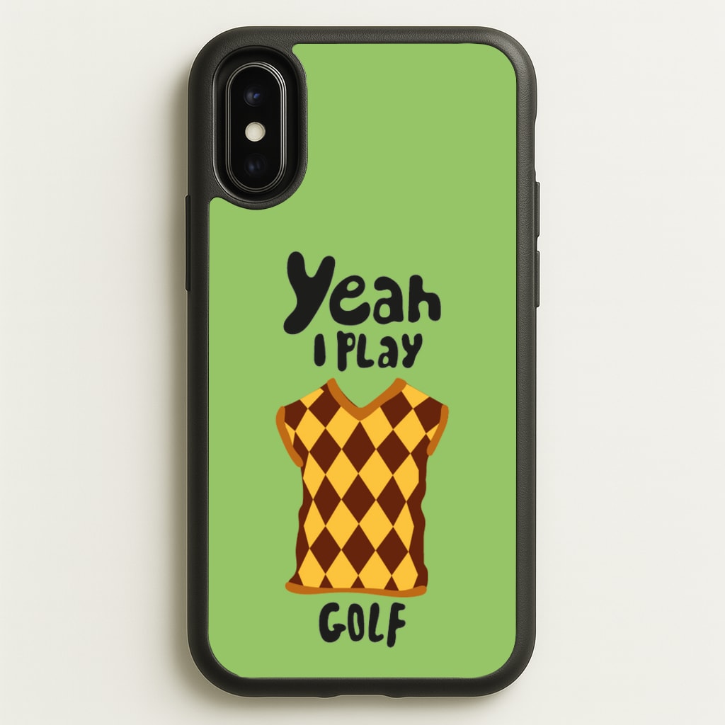 Yeah I play golf - Golf  - Golf Phone Case for iPhone X / XS