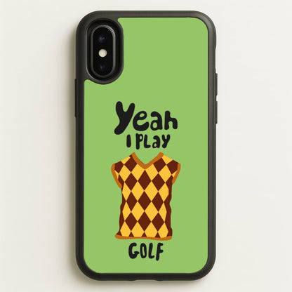 Yeah I play golf - Golf  - Golf Phone Case for iPhone X / XS