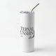 Everything but casesSkinny Tumblers