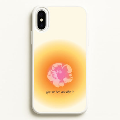 You're Her, Act Like It  - Summer Phone Case for iPhone XS Max