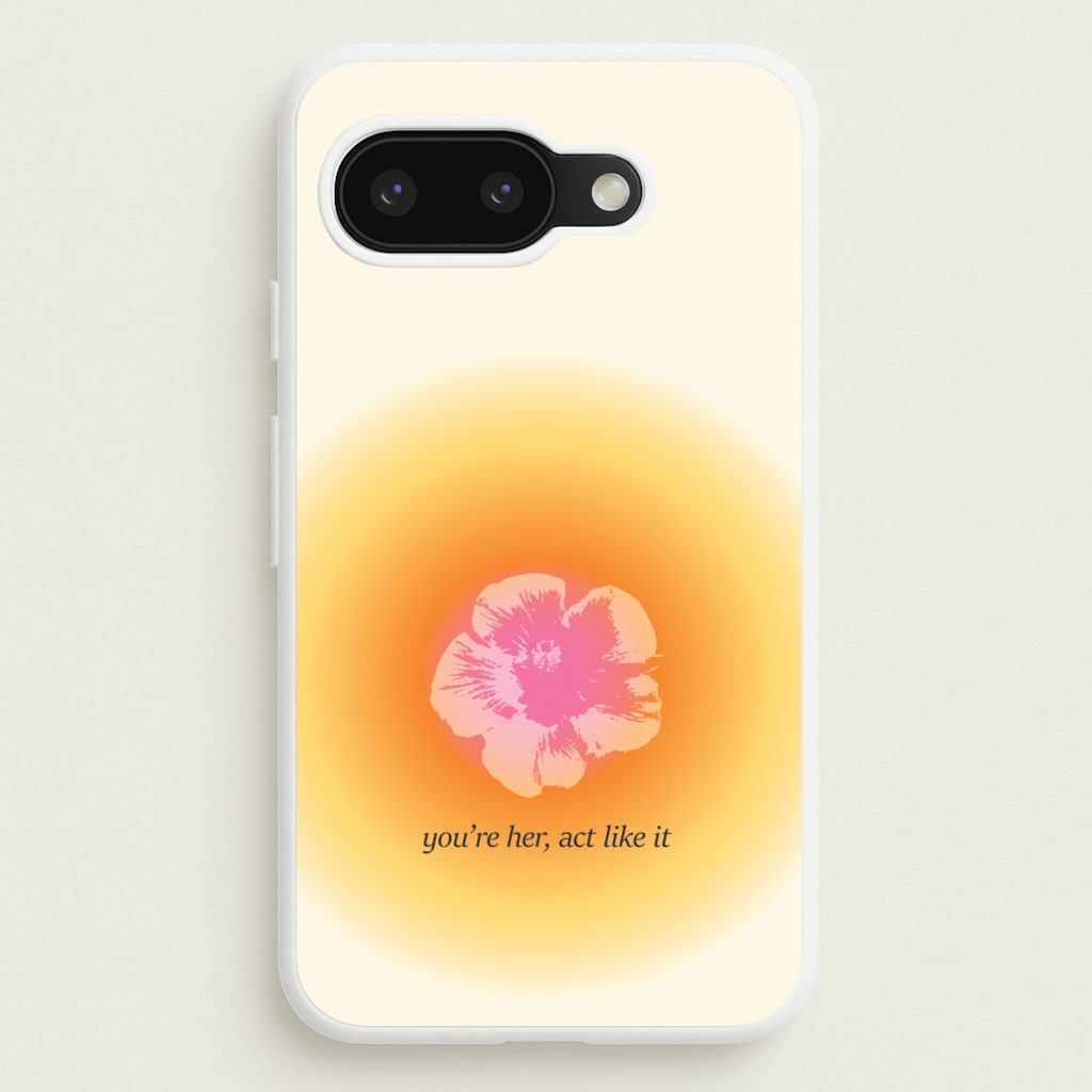 You're Her, Act Like It  - Summer Phone Case for Google Pixel 9a