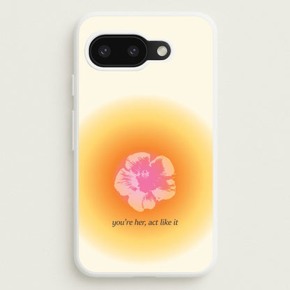 You're Her, Act Like It  - Summer Phone Case for Google Pixel 9a