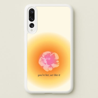 You're Her, Act Like It  - Summer Phone Case for Huawei P20 Pro