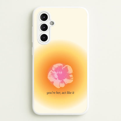 You're Her, Act Like It  - Summer Phone Case for Galaxy A14