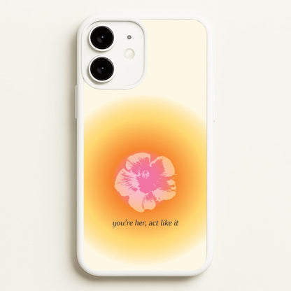 You're Her, Act Like It  - Summer Phone Case for iPhone 11