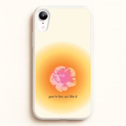 You're Her, Act Like It  - Summer Phone Case for iPhone XR