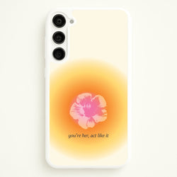 You're Her, Act Like It  - Summer Phone Case for Galaxy S23 Plus