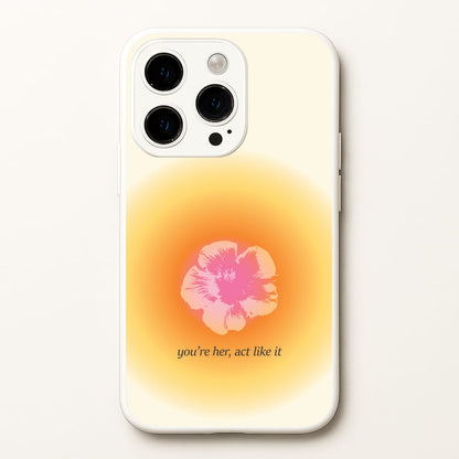 You're Her, Act Like It  - Summer Phone Case for iPhone 15 Pro