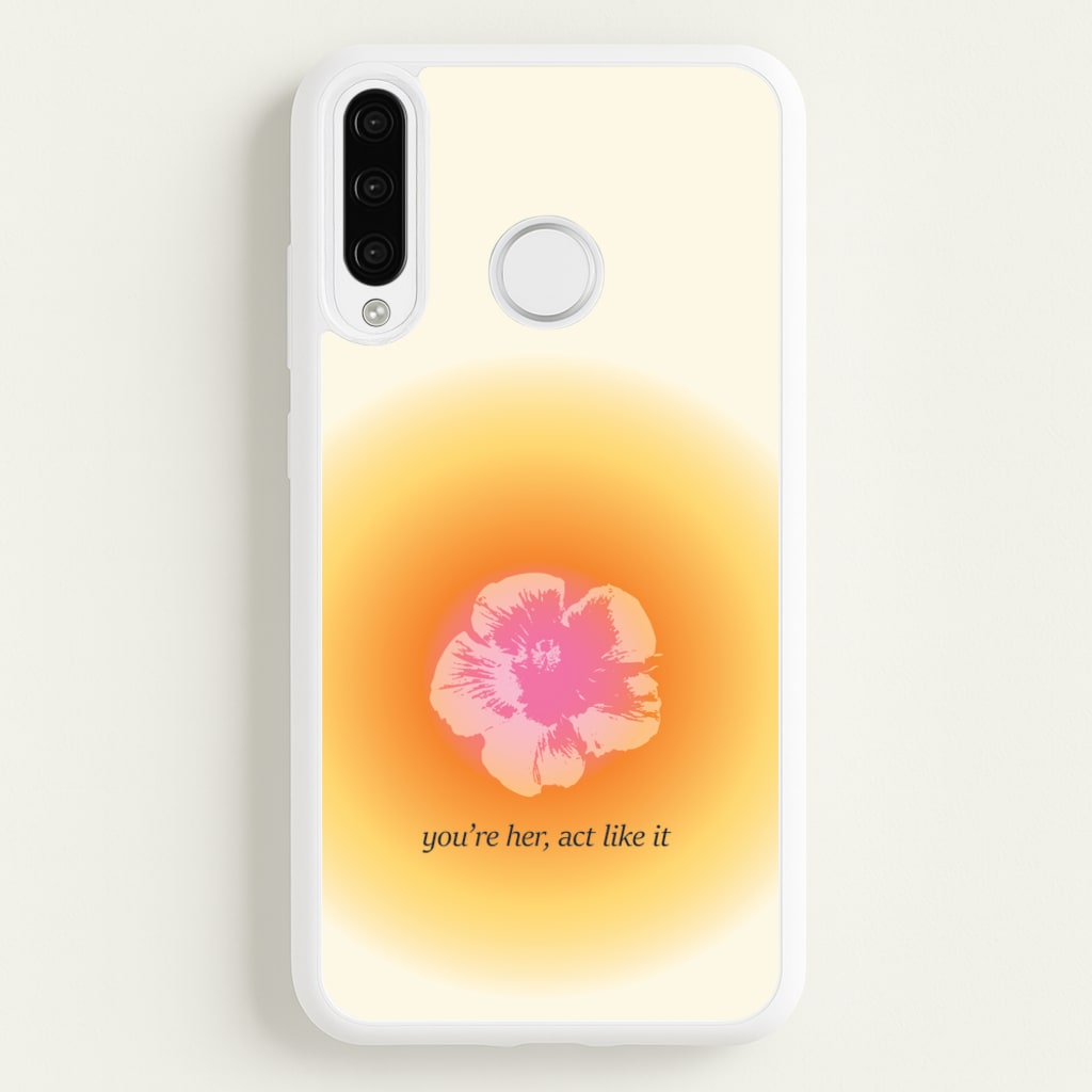 You're Her, Act Like It  - Summer Phone Case for Huawei P30 Lite