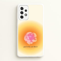 You're Her, Act Like It  - Summer Phone Case for Galaxy A52 / A52s