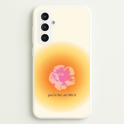 You're Her, Act Like It  - Summer Phone Case for Galaxy S23FE