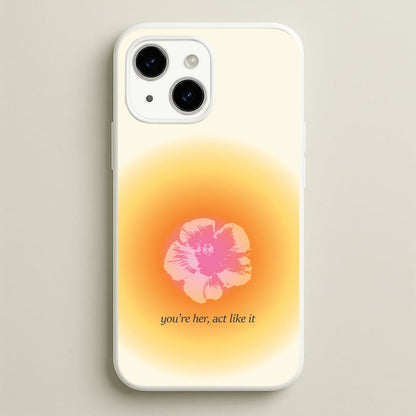 You're Her, Act Like It  - Summer Phone Case for iPhone 14
