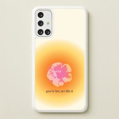 You're Her, Act Like It  - Summer Phone Case for Galaxy A71