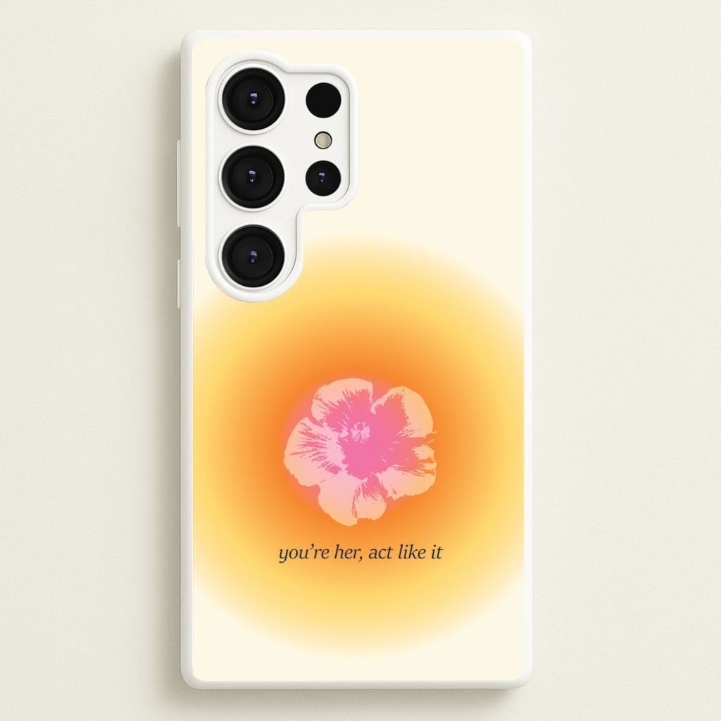 You're Her, Act Like It  - Summer Phone Case for Galaxy S25 Ultra