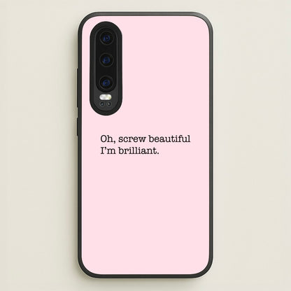 Oh, Screw Beautiful I'm Brilliant - Grey's  - Grey's Anatomy Phone Case for Huawei P30