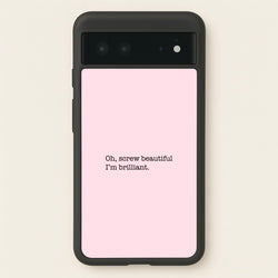 Oh, Screw Beautiful I'm Brilliant - Grey's  - Grey's Anatomy Phone Case for Google Pixel 6