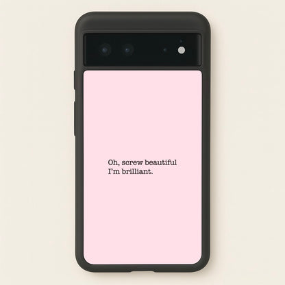 Oh, Screw Beautiful I'm Brilliant - Grey's  - Grey's Anatomy Phone Case for Google Pixel 6