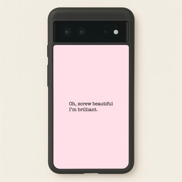 Oh, Screw Beautiful I'm Brilliant - Grey's  - Grey's Anatomy Phone Case for Google Pixel 6