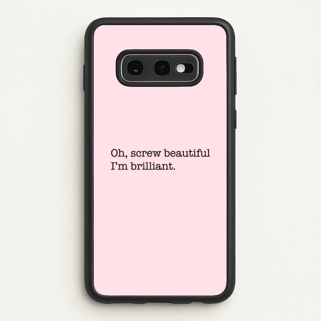 Oh, Screw Beautiful I'm Brilliant - Grey's  - Grey's Anatomy Phone Case for Galaxy S10e