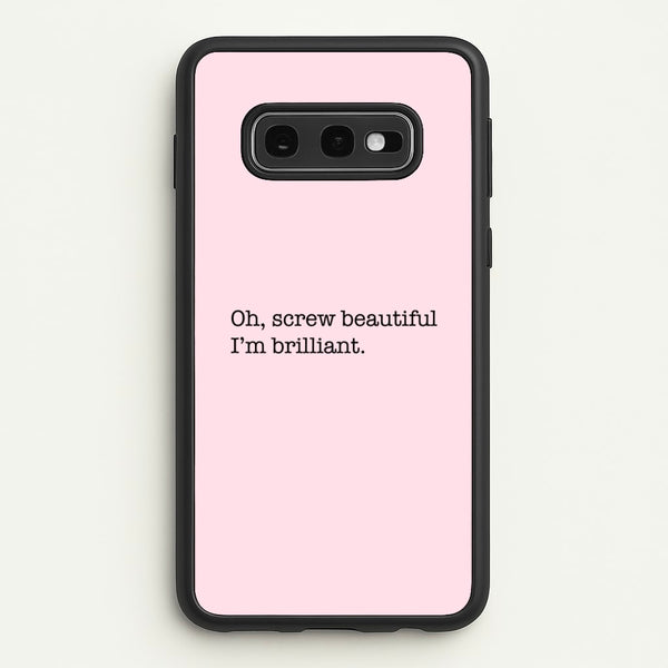 Oh, Screw Beautiful I'm Brilliant - Grey's  - Grey's Anatomy Phone Case for Galaxy S10e