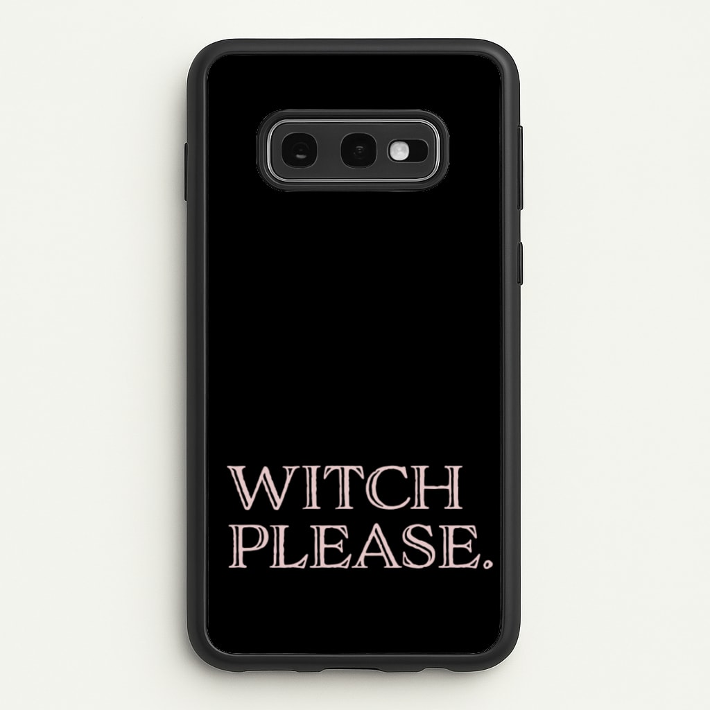 Witch Please - Halloween  - Halloween Phone Case for Galaxy S10e