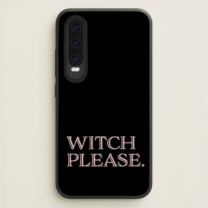 Witch Please - Halloween  - Halloween Phone Case for Huawei P30