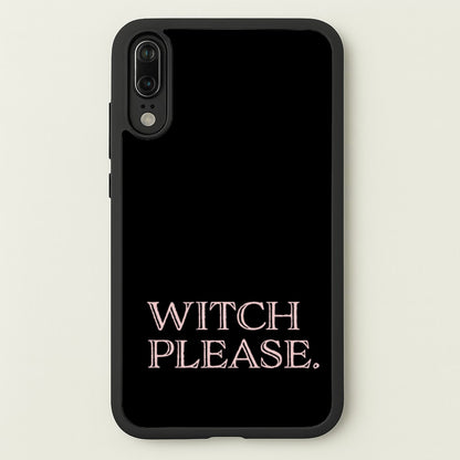 Witch Please - Halloween  - Halloween Phone Case for Huawei P20