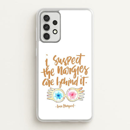 I Suspect The Nargles Are Behind It  -  Phone Case for Galaxy A52 / A52s
