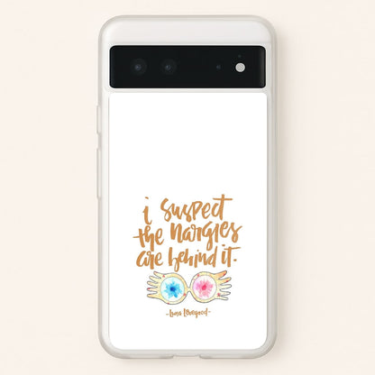I Suspect The Nargles Are Behind It  -  Phone Case for Google Pixel 6