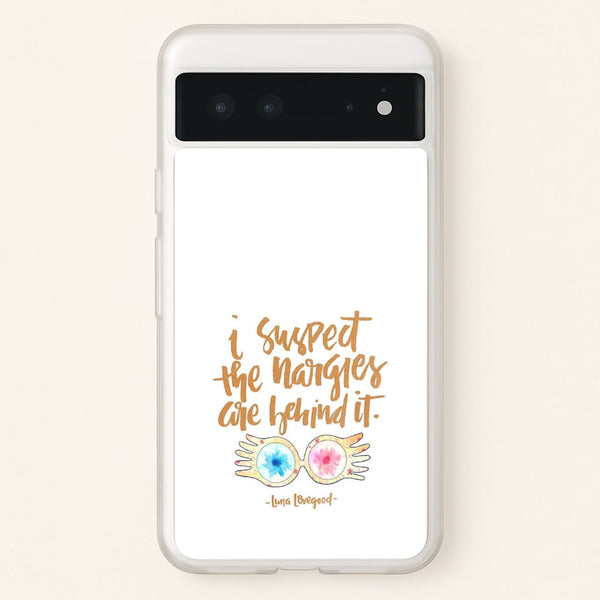 I Suspect The Nargles Are Behind It  -  Phone Case for Google Pixel 6