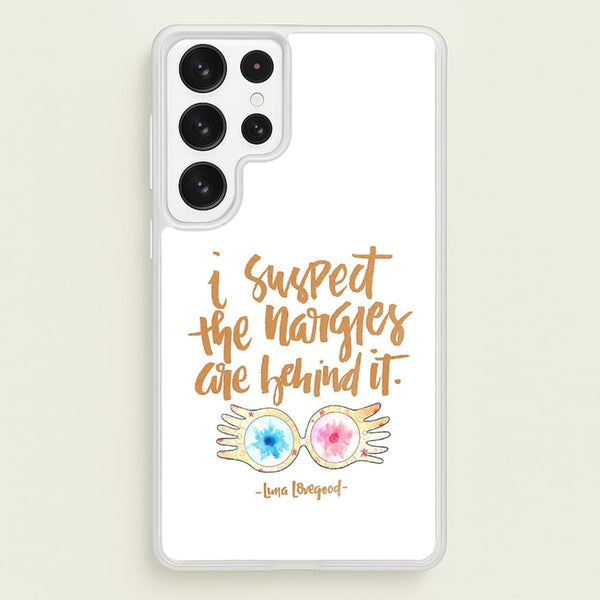 I Suspect The Nargles Are Behind It  -  Phone Case for Galaxy S22 Ultra