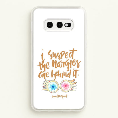 I Suspect The Nargles Are Behind It  -  Phone Case for Galaxy S10e