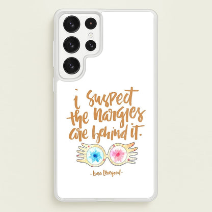 I Suspect The Nargles Are Behind It  -  Phone Case for Galaxy S23 Ultra