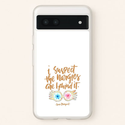 I Suspect The Nargles Are Behind It  -  Phone Case for Google Pixel 7a