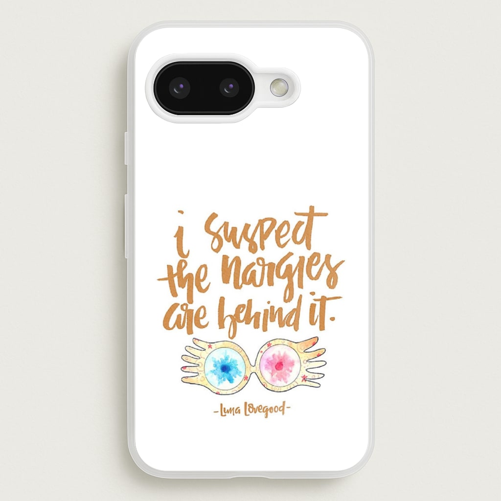 I Suspect The Nargles Are Behind It  -  Phone Case for Google Pixel 9a