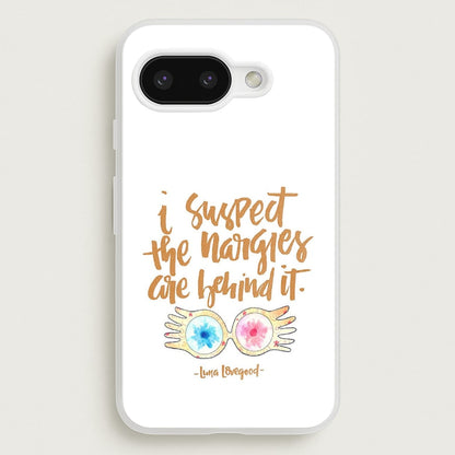 I Suspect The Nargles Are Behind It  -  Phone Case for Google Pixel 9a