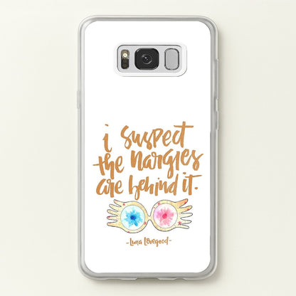 I Suspect The Nargles Are Behind It  -  Phone Case for Galaxy S8 Plus
