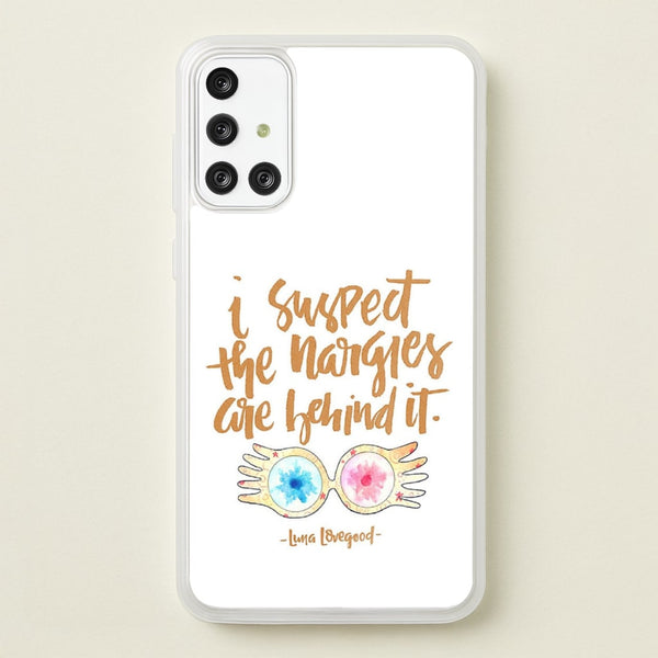 I Suspect The Nargles Are Behind It  -  Phone Case for Galaxy A71