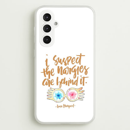 I Suspect The Nargles Are Behind It  -  Phone Case for Galaxy S23FE