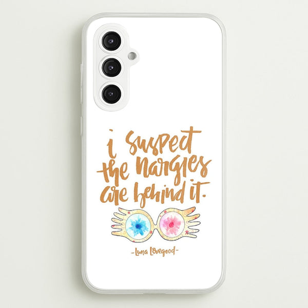 I Suspect The Nargles Are Behind It  -  Phone Case for Galaxy S23FE