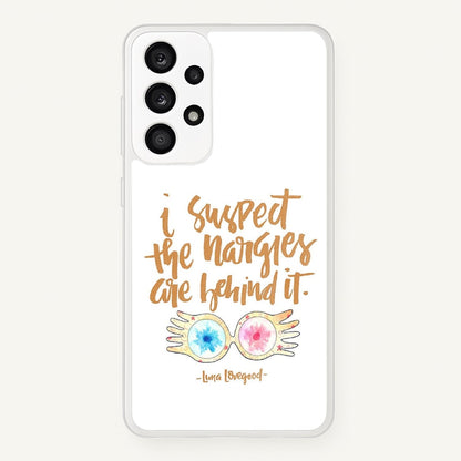 I Suspect The Nargles Are Behind It  -  Phone Case for Galaxy A53