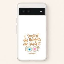 I Suspect The Nargles Are Behind It  -  Phone Case for Google Pixel 6a