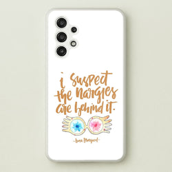 I Suspect The Nargles Are Behind It  -  Phone Case for Galaxy A13