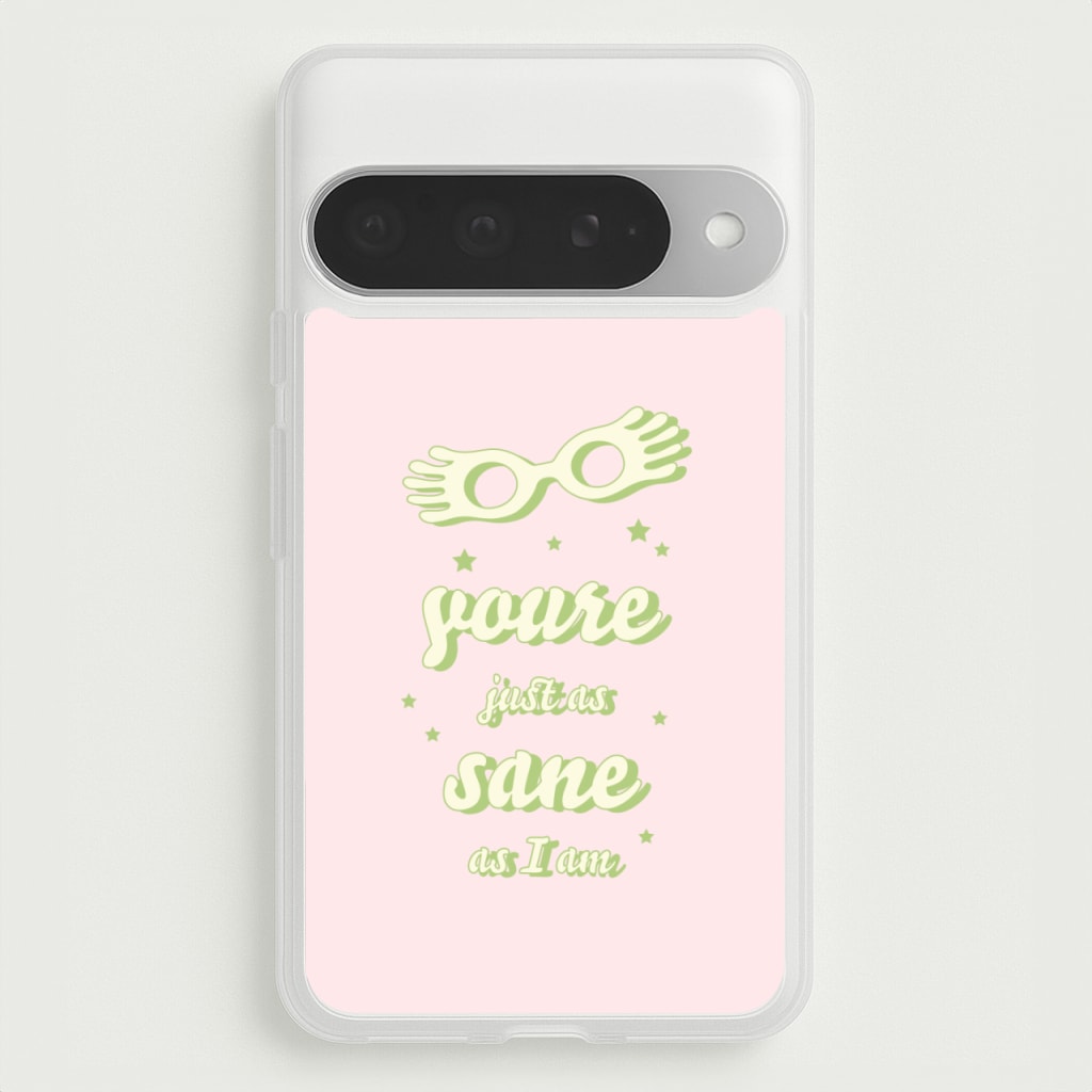 You're Just As Sane As I Am Phone Case for Google Pixel 10 Pro XL