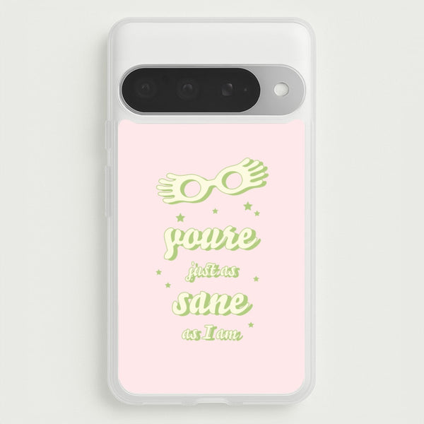 You're Just As Sane As I Am Phone Case for Google Pixel 10 Pro XL