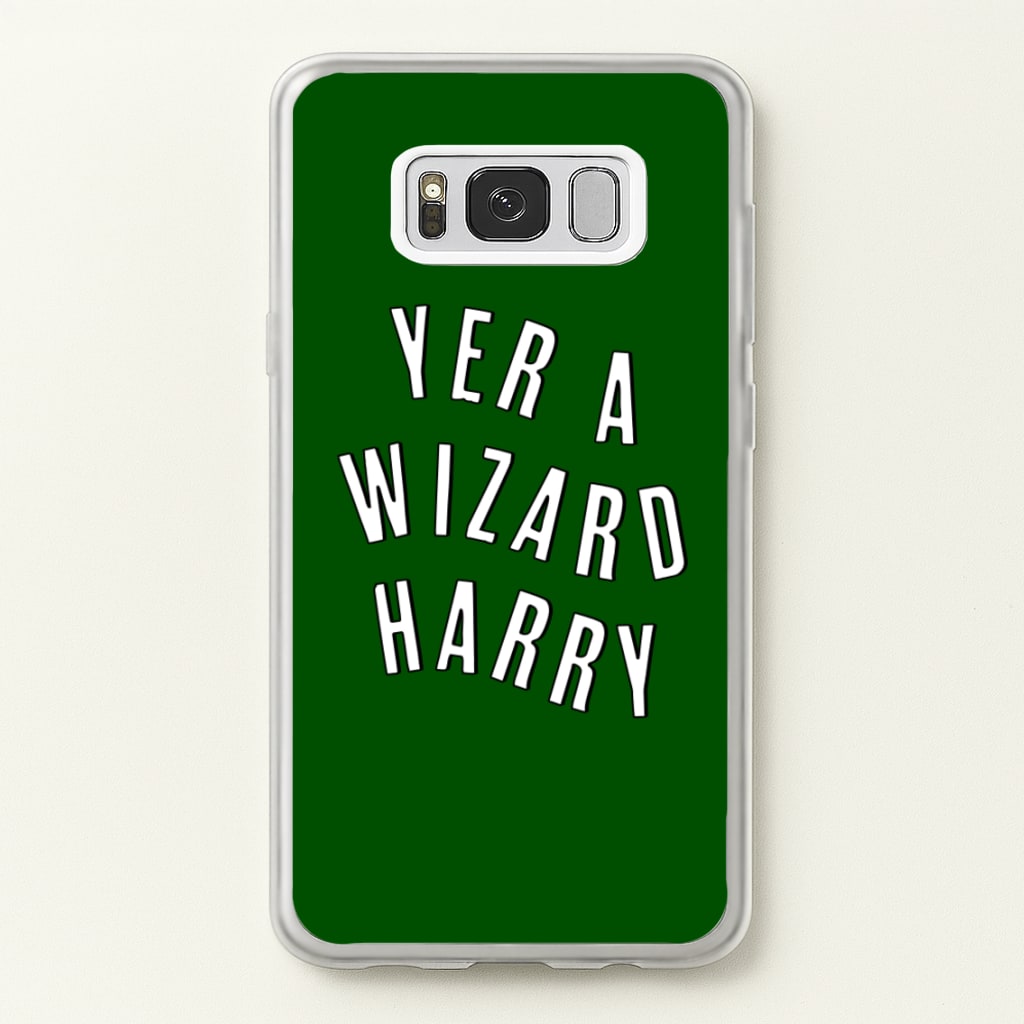 Green Yer A Wizard Harry  - Harry Potter Phone Case for Galaxy S8