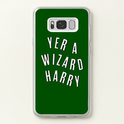 Green Yer A Wizard Harry  - Harry Potter Phone Case for Galaxy S8