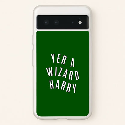 Green Yer A Wizard Harry  - Harry Potter Phone Case for Google Pixel 6