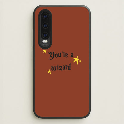 You're A Wizard  - Hogwarts Legacy Phone Case for Huawei P30